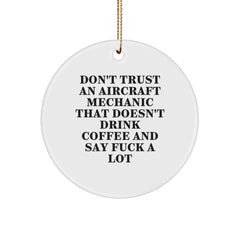 Funny Aircraft Mechanic Gifts from Friends, Coworkers, and Family - 'Don't Trust An Aircraft Mechanic That Doesn't Drink Coffee And Say F--k A Lot' Circle Ornament for Christmas - Image 1