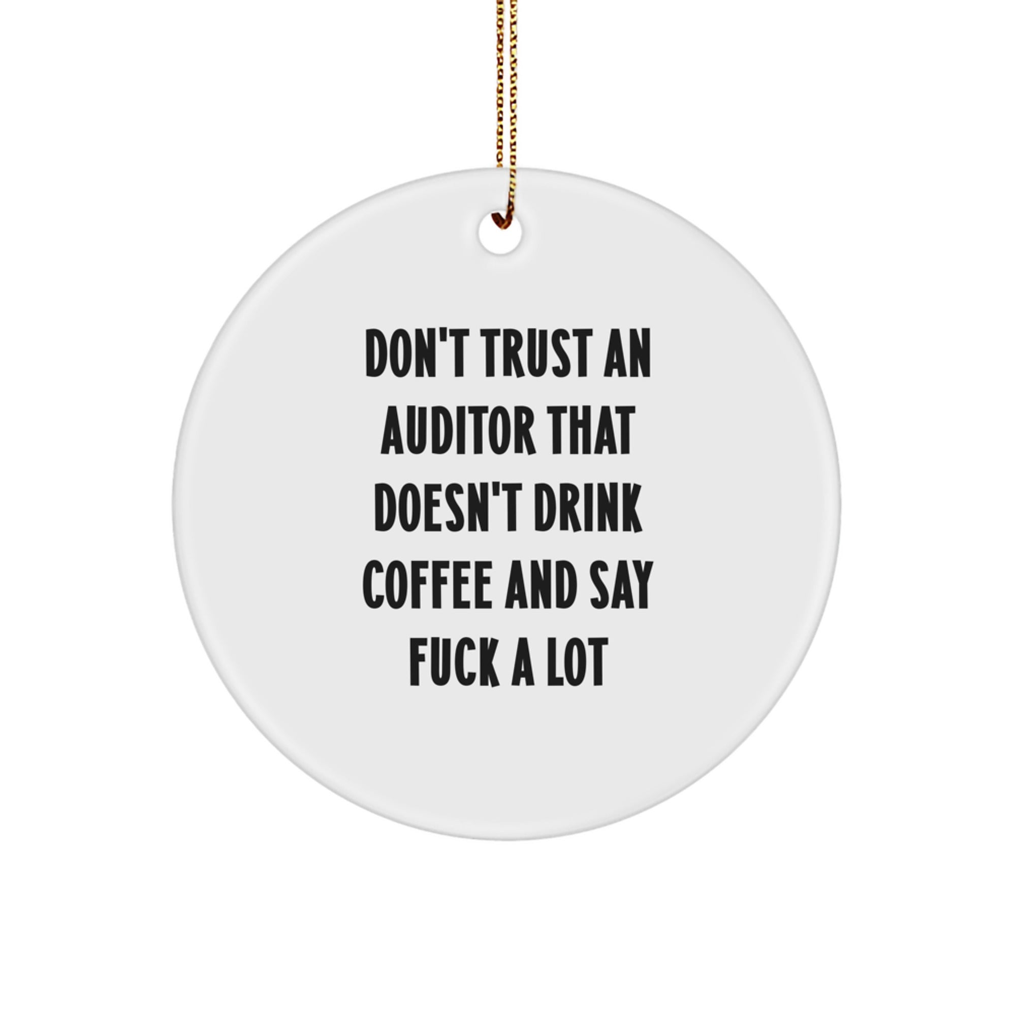 Funny Auditor Gifts Circle Ornament Don't Trust An Auditor That Doesn't Drink Coffee And Say 'F--k' A Lot, Funny Christmas Unique Gifts for Auditor, Gifts from Coworkers, Perfect for Auditor Friends. - Image 1