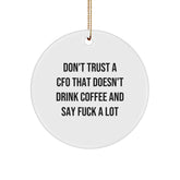 Funny CFO Christmas Unique Gifts from Friends, Unique Circle Ornament for CFO, CFO Quote, 'Don't Trust A Cfo That Doesn't Drink Coffee And Say F--k A Lot' - Image 1