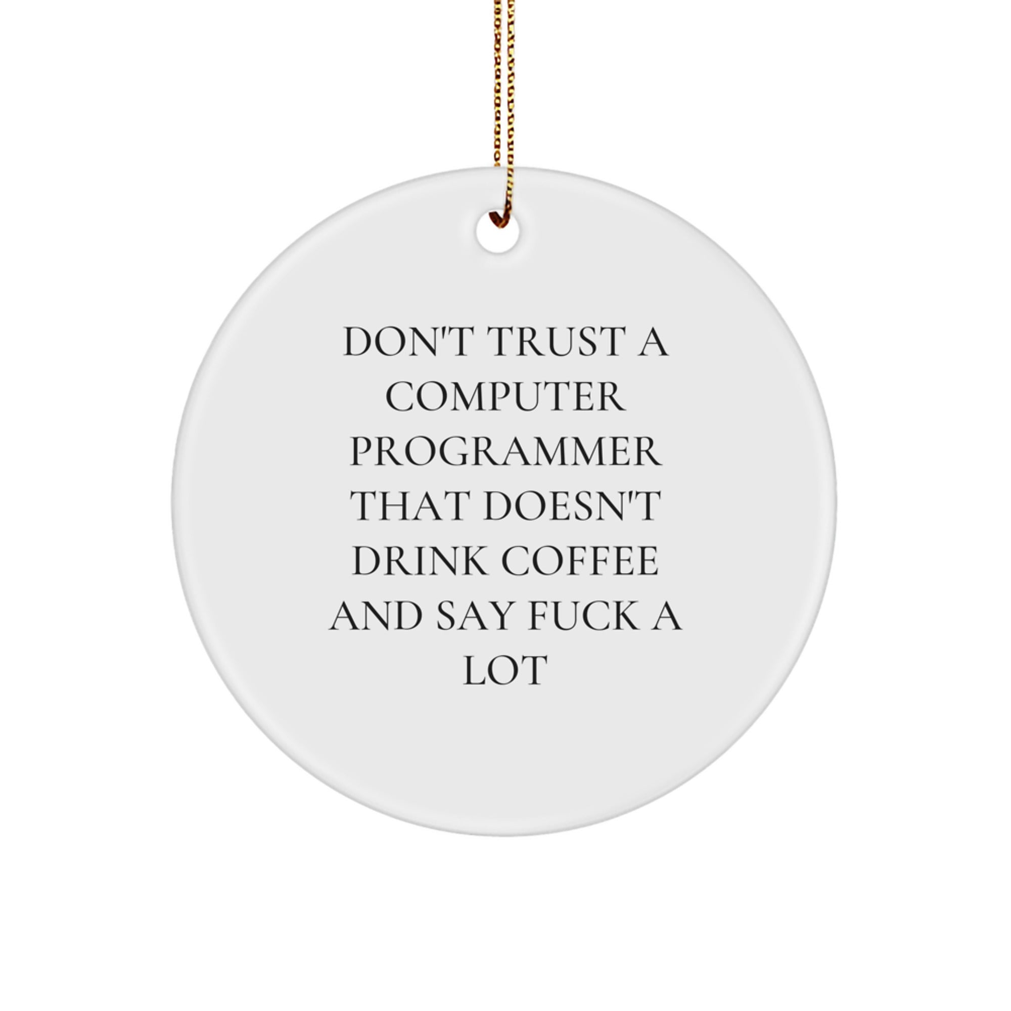 Funny Computer Programmer Gifts for Him from Friends, 'Don't Trust A Computer Programmer That Doesn't Drink Coffee' Circle Ornament - Image 1