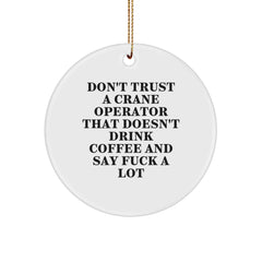 Crane Operator Gifts from Men - Funny Don't Trust A Crane Operator That Doesn't Drink Coffee And Say F--k A Lot Circle Ornament for Christmas - Image 1