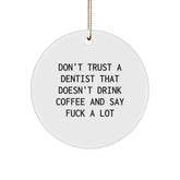 Funny Dentist Gifts for Men from Friends - 'Don't Trust A Dentist That Doesn't Drink Coffee And Say F**k A Lot' Circle Ornament for Christmas - Image 1