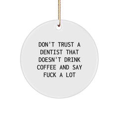 Funny Dentist Gifts for Men from Friends - 'Don't Trust A Dentist That Doesn't Drink Coffee And Say F**k A Lot' Circle Ornament for Christmas - Image 1