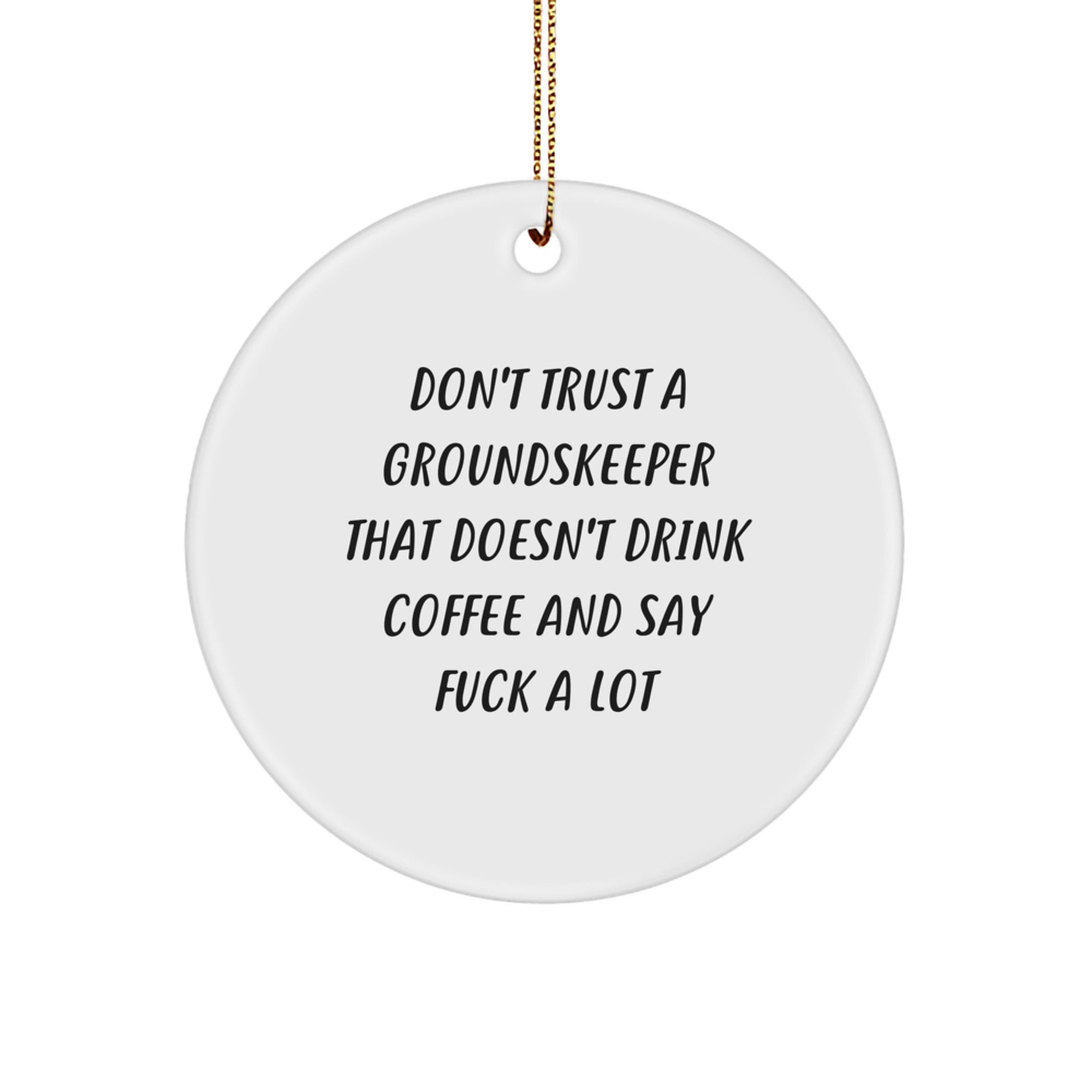 groundskeeper Gifts from Friends - Funny Circle Ornament for Christmas, Don't Trust A groundskeeper That Doesn't Drink Coffee, Gifts for groundskeeper Men - Image 1