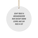 groundskeeper Gifts from Friends - Funny Circle Ornament for Christmas, Don't Trust A groundskeeper That Doesn't Drink Coffee, Gifts for groundskeeper Men - Image 1