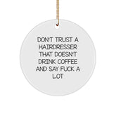 Funny Hairdresser Gifts from Men for Hairdresser Friends, 'Don't Trust A Hairdresser That Doesn't Drink Coffee And Say F--k A Lot' Christmas Unique Circle Ornament - Image 1