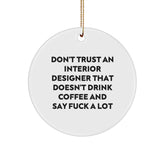 Funny Interior Designer Gifts for Men - Unique Circle Ornament Don't Trust An Interior Designer That Doesn't Drink Coffee And Say 'F--k A Lot' - Christmas Decorations Gifts from Friends - Image 1