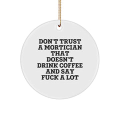 Funny Mortician Gifts from Friends Circle Ornament, Christmas Unique Mortician Decor, Quote: 'Don't Trust A Mortician That Doesn't Drink Coffee And Say F--k A Lot' - Image 1