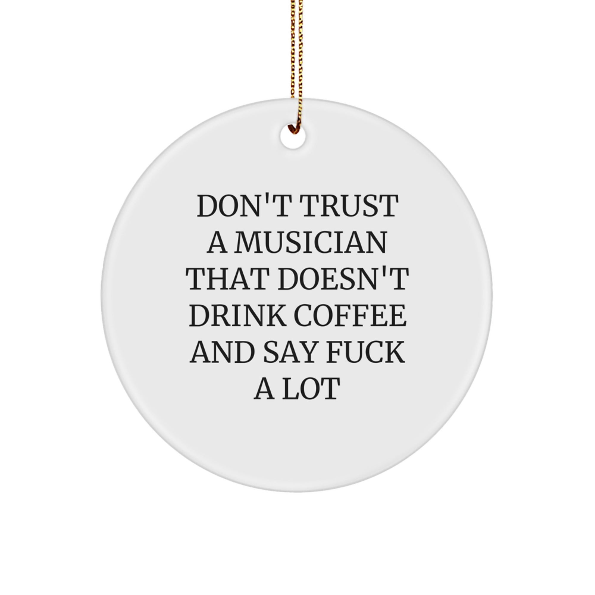 Funny Musician Gifts from Friends for Christmas, Don't Trust A Musician That Doesn't Drink Coffee And Say F, Musician Circle Ornament - Image 1