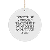 Funny Musician Gifts from Friends for Christmas, Don't Trust A Musician That Doesn't Drink Coffee And Say F, Musician Circle Ornament - Image 1
