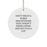 Funny Nurse Practitioner Gifts from Friends, Men, Women, and Family - Don't Trust A Nurse Practitioner That Doesn't Drink Coffee And Say 'F--k A Lot' - Christmas Unique Circle Ornament - Image 1