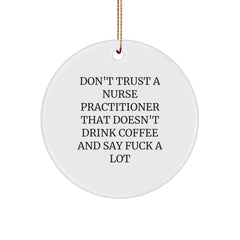 Funny Nurse Practitioner Gifts from Friends, Men, Women, and Family - Don't Trust A Nurse Practitioner That Doesn't Drink Coffee And Say 'F--k A Lot' - Christmas Unique Circle Ornament - Image 1