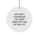 Funny Pediatrician Gifts - 'Don't Trust A Pediatrician That Doesn't Drink Coffee And Say F--k A Lot' Circle Ornament for Christmas - Image 1