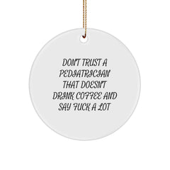 Funny Pediatrician Gifts - 'Don't Trust A Pediatrician That Doesn't Drink Coffee And Say F--k A Lot' Circle Ornament for Christmas - Image 1