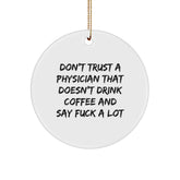 Funny Physician Gifts from Friends for Christmas Unique Circle Ornaments, 'Don't Trust A Physician That Doesn't Drink Coffee And Say F--k A Lot' - Image 1