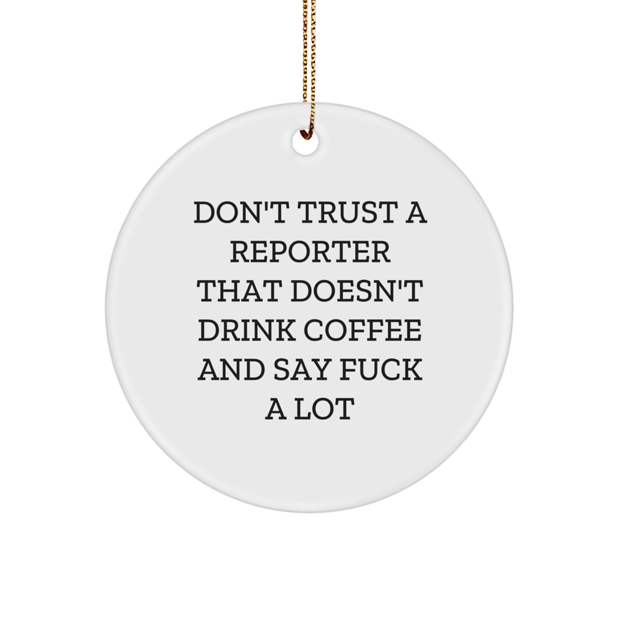Funny Reporter Gifts from Friends for Men, White Circle Ornament Don't Trust A Reporter That Doesn't Drink Coffee And Say F--k A Lot - Image 1