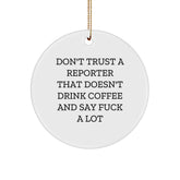 Funny Reporter Gifts from Friends for Men, White Circle Ornament Don't Trust A Reporter That Doesn't Drink Coffee And Say F--k A Lot - Image 1
