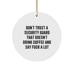 Funny Security Guard Gifts from Men for Christmas Unique Circle Ornaments, Don't Trust a Guard That Doesn't Drink Coffee and Say 'F--k' A Lot - Image 1
