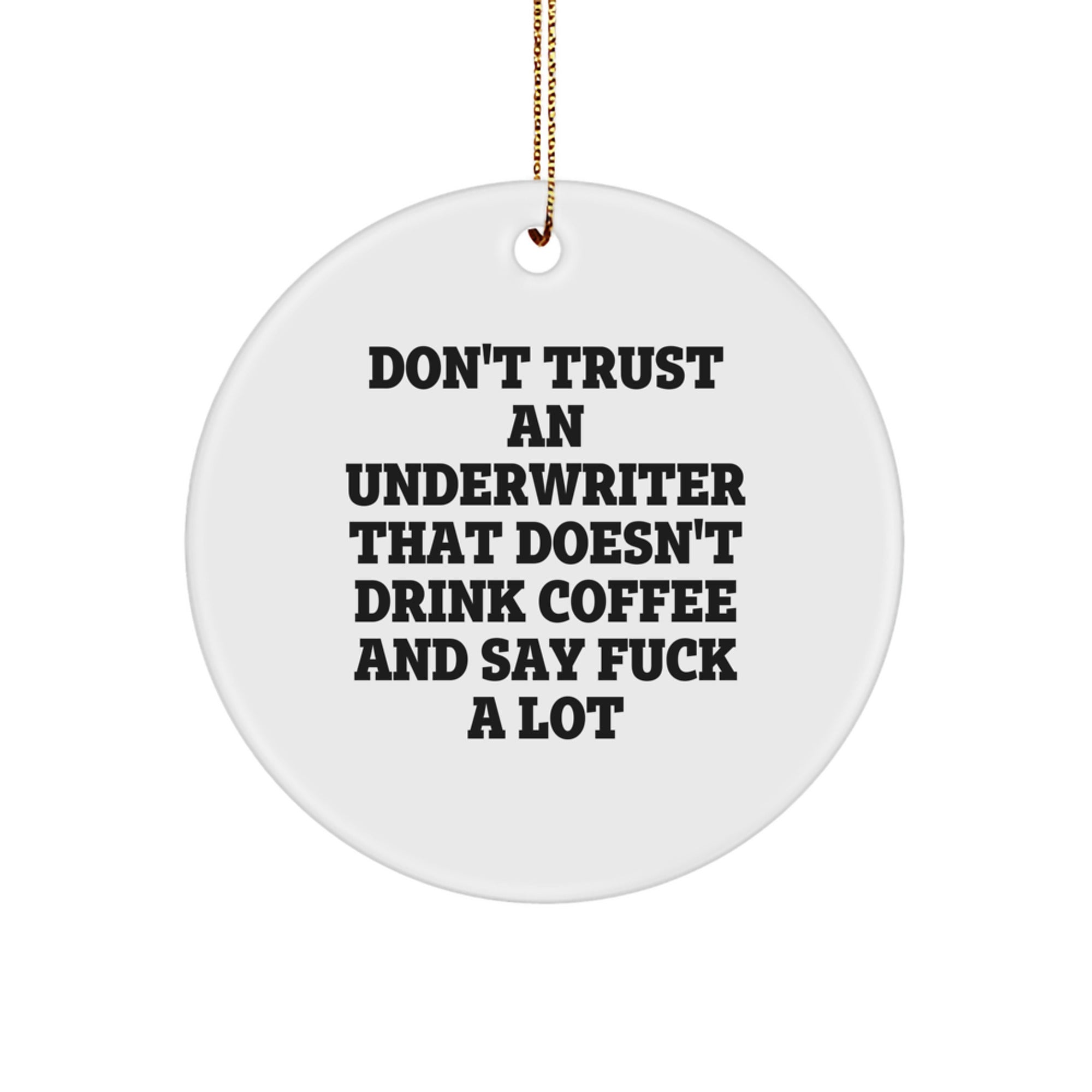 Funny Underwriter Gifts from Friends - Christmas Unique Circle Ornament, Don't Trust An 'Underwriter That Doesn't Drink Coffee And Say F--k A Lot' Quote, Funny Underwriter Circle Ornament - Image 1