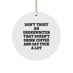 Funny Underwriter Gifts from Friends - Christmas Unique Circle Ornament, Don't Trust An 'Underwriter That Doesn't Drink Coffee And Say F--k A Lot' Quote, Funny Underwriter Circle Ornament - Image 1