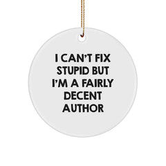 Funny Author Christmas Unique Gifts from Friends for Author Men and Women Circle Ornament with I Can't Fix Stupid But I'm A Fairly Decent Author Quote - Image 1
