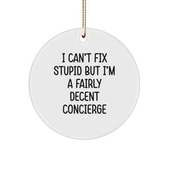 Funny Concierge Gifts from Friends or Family, Christmas Unique Circle Ornament I Can't Fix Stupid But I'm A Fairly Decent Concierge - Image 1