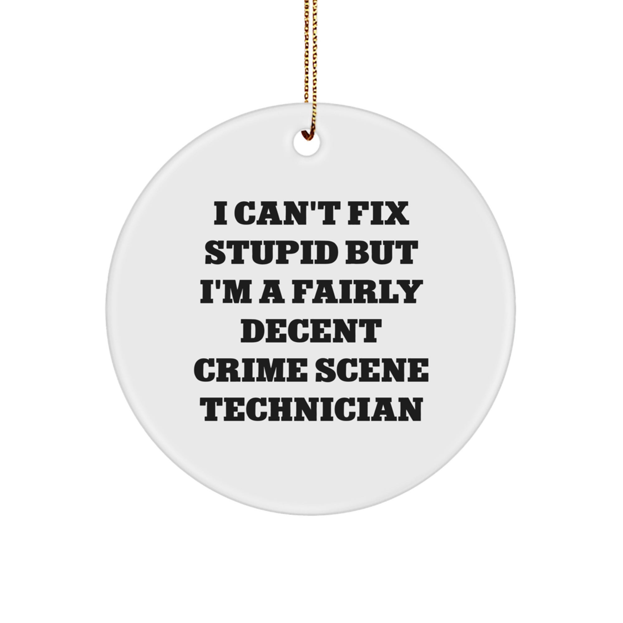 Crime Scene Technician Gifts from Friends - I Can't Fix Stupid But I'm A Fairly Decent Crime Scene Technician - Christmas Unique Gifts for Him - Image 1