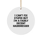 Funny Hairdresser Gifts for Women Friends from Men - Circle Ornament I Can't Fix Stupid But I'm A Decent Hairdresser - Image 1