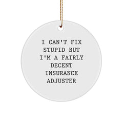 Funny Insurance Adjuster Gifts for Men, Christmas Unique Gifts from Friends, 'I Can't Fix Stupid But I'm A Fairly Decent Insurance Adjuster' Circle Ornament - Image 1