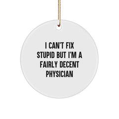 Funny Physician Gifts from Friends for Christmas Unique Circle Ornament with I Can't Fix Stupid But I'm A Fairly Decent Physician Quote - Image 1