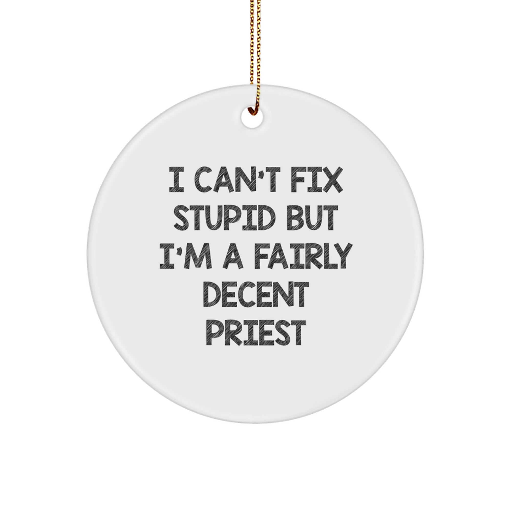 Funny Priest Gifts from Family, Christmas Unique Gifts for Priest, I Can't Fix Stupid But I'm A Fairly Decent Priest Circle Ornament - Image 1