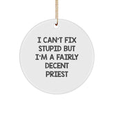 Funny Priest Gifts from Family, Christmas Unique Gifts for Priest, I Can't Fix Stupid But I'm A Fairly Decent Priest Circle Ornament - Image 1