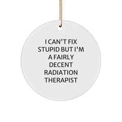 Funny Radiation Therapist Gifts from Friends - Christmas Unique Circle Ornament - I Can't Fix Stupid But - Image 1