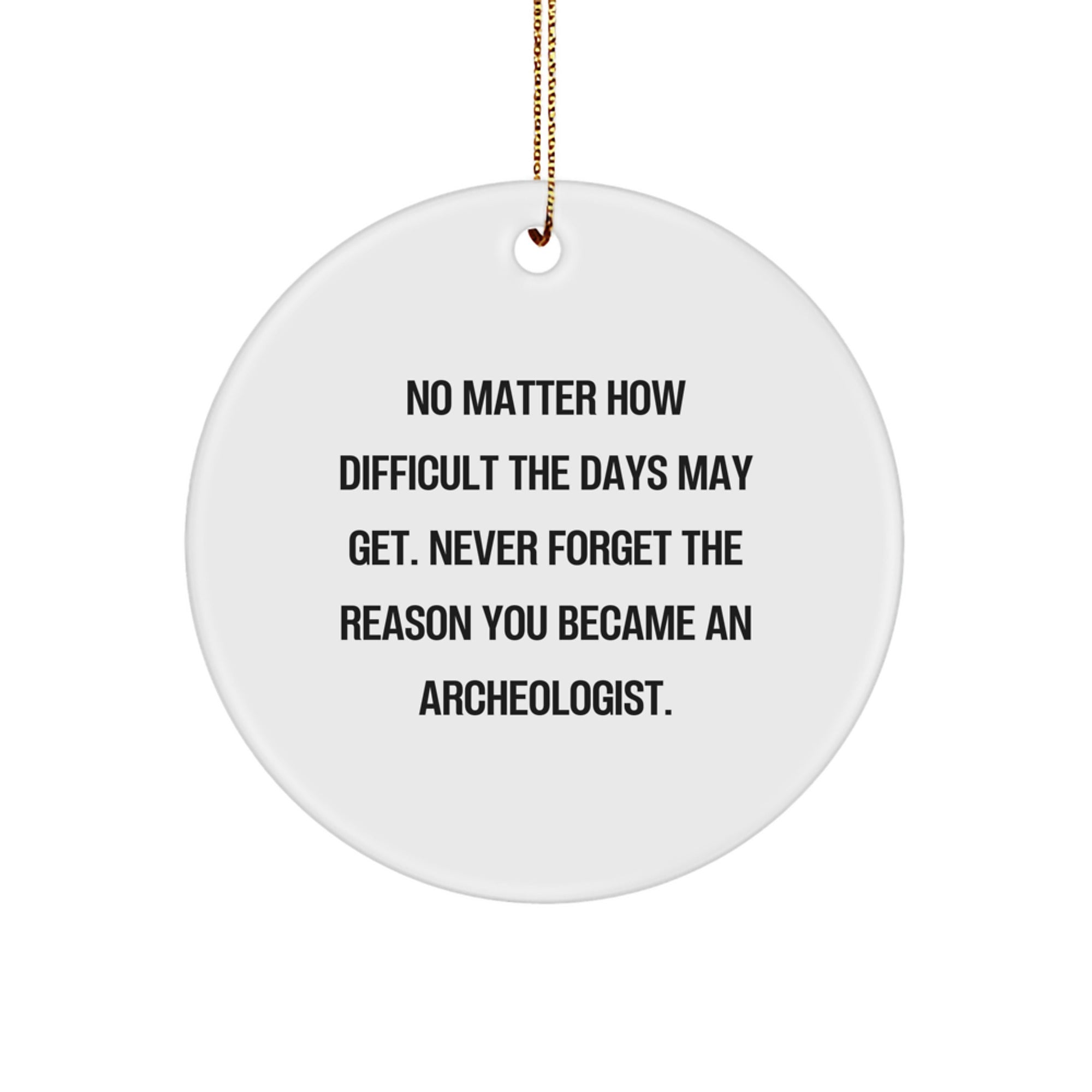 Funny Archeologist Gifts from Friends for Christmas - Circle Ornament with Inspirational Quote - Perfect for Men, Women, Coworkers, Family - Image 1