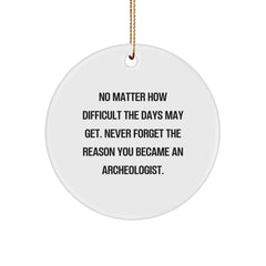Funny Archeologist Gifts from Friends for Christmas - Circle Ornament with Inspirational Quote - Perfect for Men, Women, Coworkers, Family - Image 1