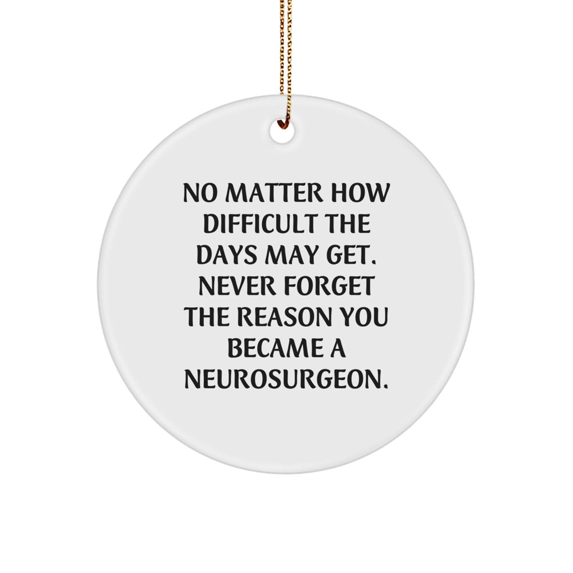 Funny Inspirational Gifts from Friends for Neurosurgeon Christmas Unique Ornaments, Neurosurgeon Quote 'Never Forget The Reason You Became A Neurosurgeon.' - Image 1