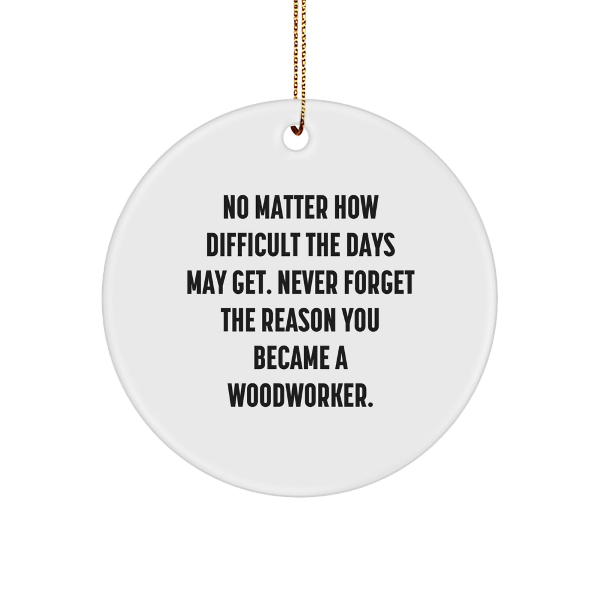 Woodworker Inspirational Gifts from Men to Woodworker Friends, Circle Ornament with Funny Quote for Christmas Unique Gifts - Image 1