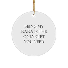 Funny Nana Circle Ornament Gifts from Family for Nana - Being My Nana Is The Only Gift You Need, Christmas Unique Gifts, Circle Shape - Image 1