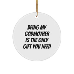 Funny Godmother Gifts from Men for Women - Being My Godmother Is The Only Gift You Need, Circle Ornament for Christmas, Gifts for Godmother - Image 1
