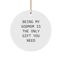 Godmom Gifts from Men - Being My Godmom Is The Only Gift You Need - Circle Ornament, White, 2.75 - Image 1