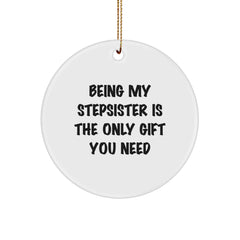 Funny Christmas Unique Gifts for Stepsister from Family, Circle Ornament Being My Stepsister Is The Only Gift You Need - Image 1