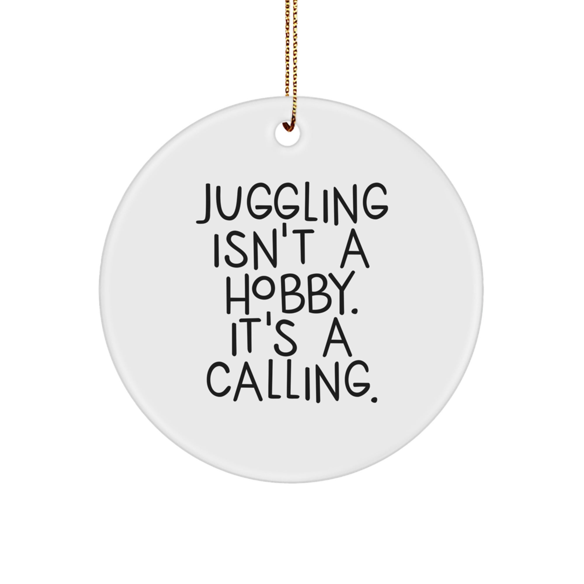 Juggling Isn't A Hobby. It's A Calling. Circle Ornament Gifts from Friends for Juggling Enthusiasts This Christmas - Image 1