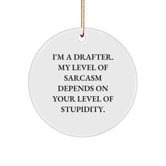 Drafter Gifts from Friends, Funny Circle Ornament for Christmas, 'I'm A Drafter, My Level Of Sarcasm Depends On Your Level Of Stupidity' Quote, Gifts for Drafter - Image 1