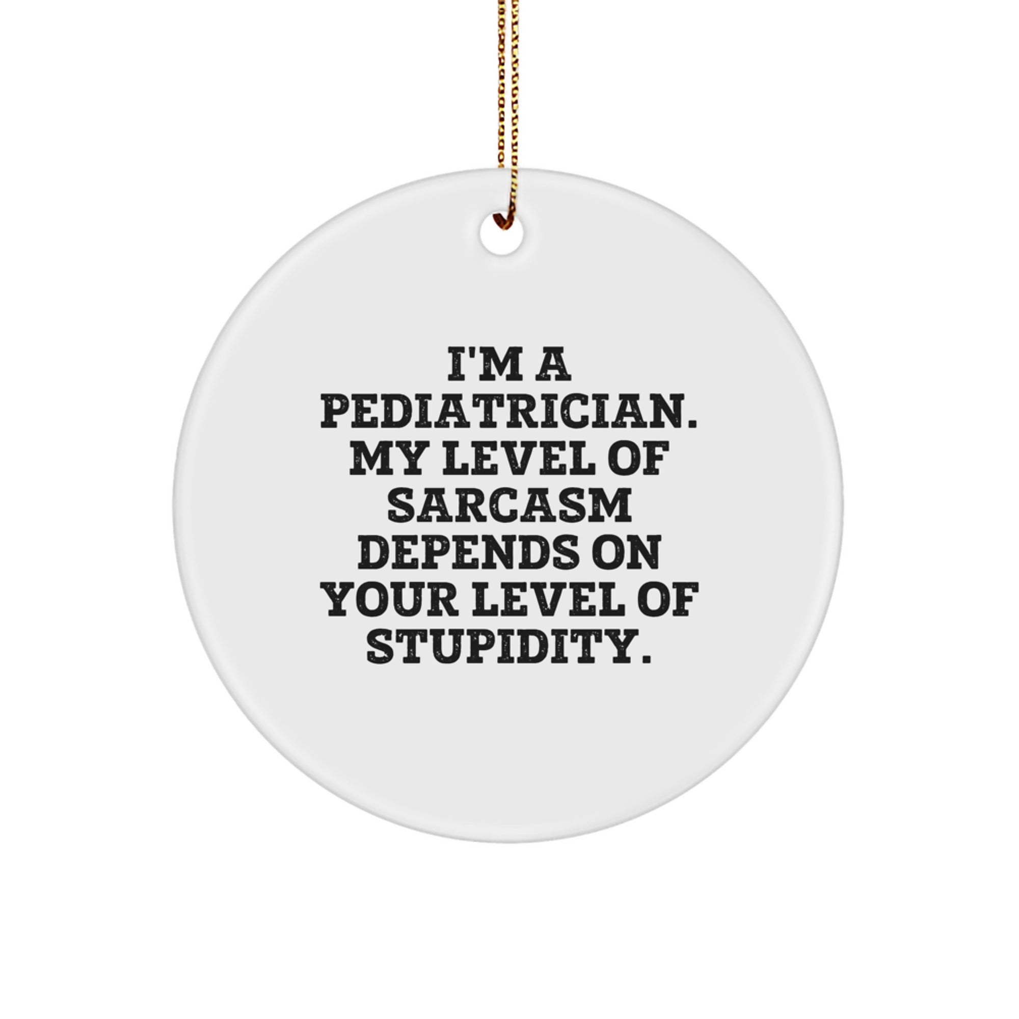 Pediatrician Humor Circle Ornament, Funny Sarcasm Gifts from Friends to Family, White Christmas Decor - Image 1