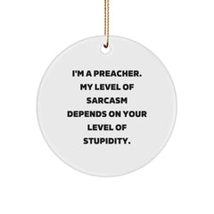 Funny Preacher Gifts from Friends for Preacher - I'm A Preacher. My Level Of Sarcasm Depends On Your Level Of Stupidity. Christmas Circle Ornament - Image 1