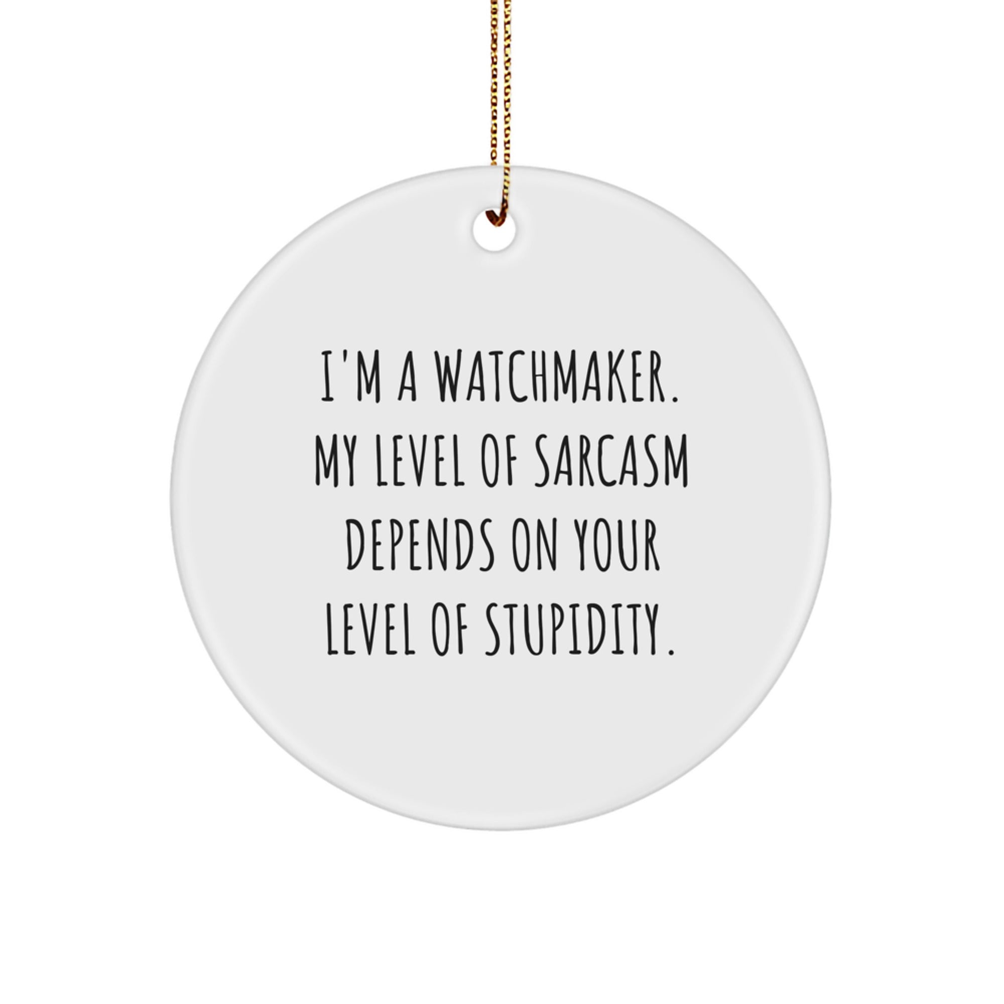 Watchmaker's Sarcasm Circle Ornament, Gifts from Friends, Unique Christmas Decorations for Watchmaker Enthusiasts, Funny Quote - Image 1