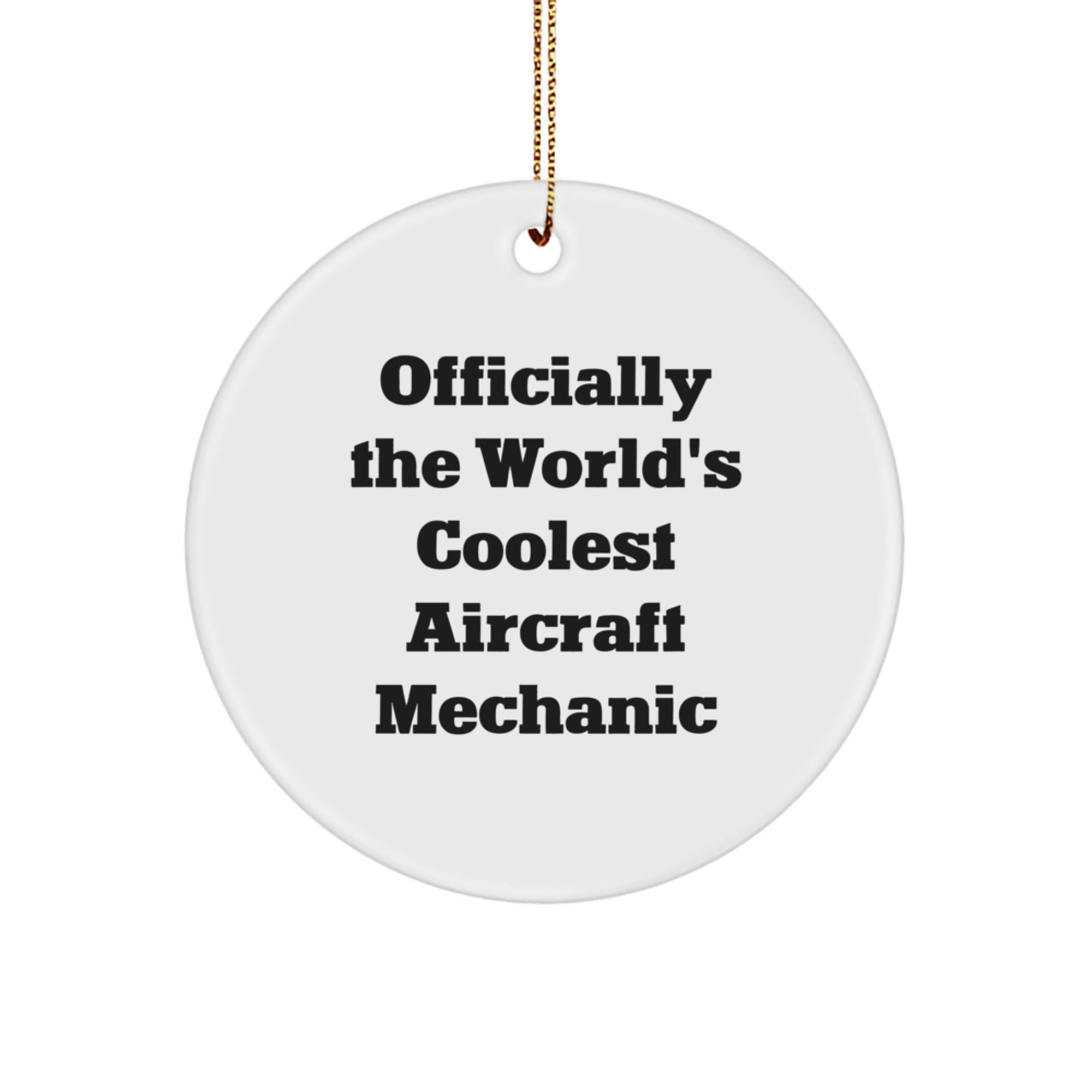 Funny Aircraft Mechanic Gifts, 'Officially The World's Coolest' Circle Ornament for Christmas, Gifts from Friends to Aircraft Mechanic, Unique Aircraft Mechanic Present - Image 1