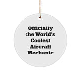 Funny Aircraft Mechanic Gifts, 'Officially The World's Coolest' Circle Ornament for Christmas, Gifts from Friends to Aircraft Mechanic, Unique Aircraft Mechanic Present - Image 1