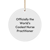 Funny Nurse Practitioner Gifts from Friends - Officially The World's Coolest Nurse Practitioner Circle Ornament for Christmas - Image 1