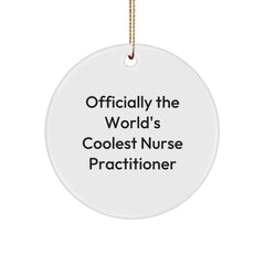 Funny Nurse Practitioner Gifts from Friends - Officially The World's Coolest Nurse Practitioner Circle Ornament for Christmas - Image 1